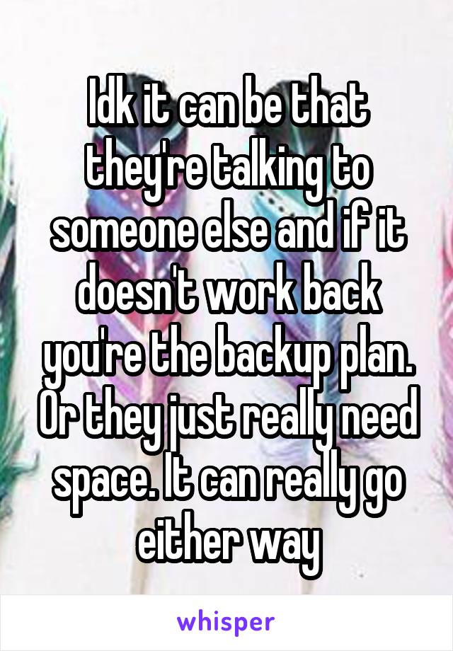Idk it can be that they're talking to someone else and if it doesn't work back you're the backup plan. Or they just really need space. It can really go either way