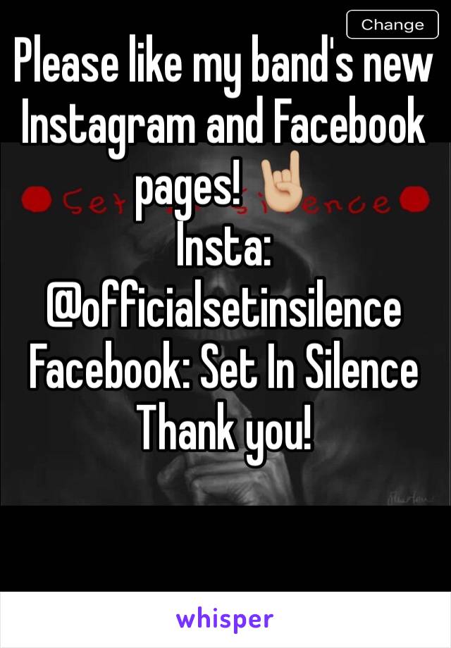 Please like my band's new Instagram and Facebook pages! 🤘🏼
Insta: @officialsetinsilence
Facebook: Set In Silence
Thank you!
