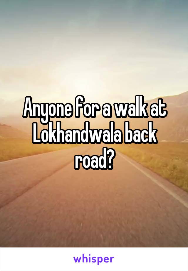 Anyone for a walk at Lokhandwala back road?