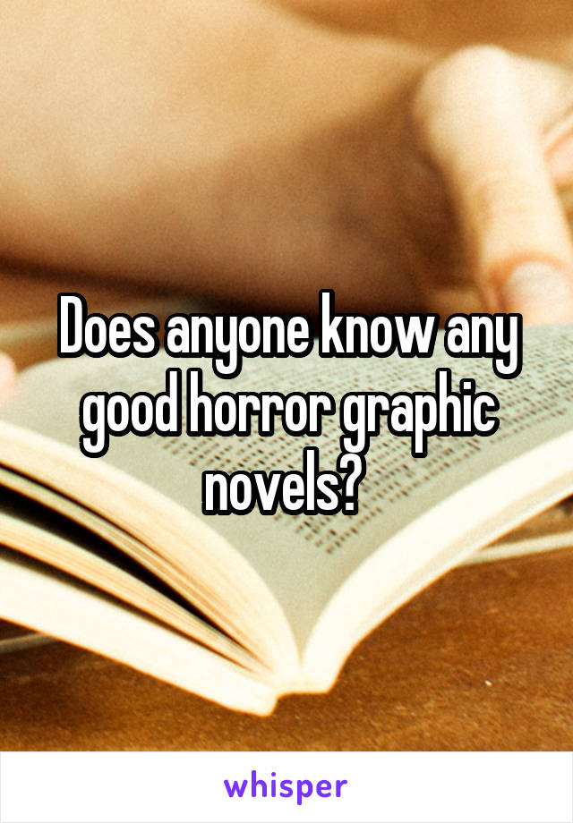 Does anyone know any good horror graphic novels? 