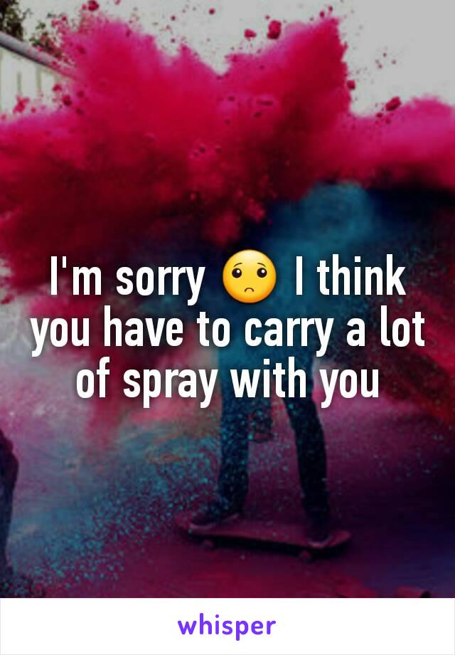I'm sorry 🙁 I think you have to carry a lot of spray with you