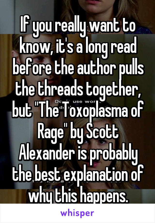 If you really want to know, it's a long read before the author pulls the threads together, but "The Toxoplasma of Rage" by Scott Alexander is probably the best explanation of why this happens.