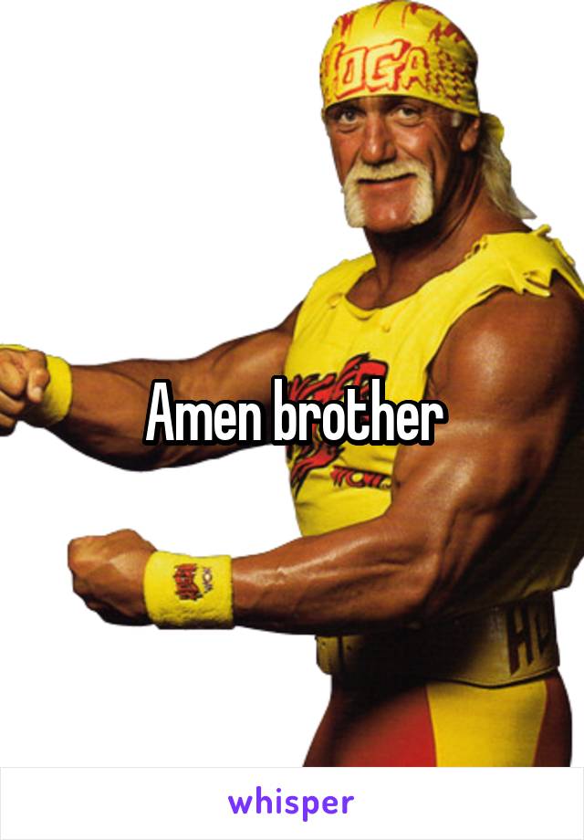 Amen brother