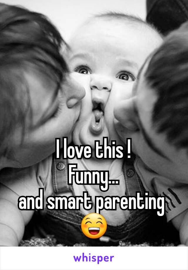 I love this !
Funny...
and smart parenting 
😁