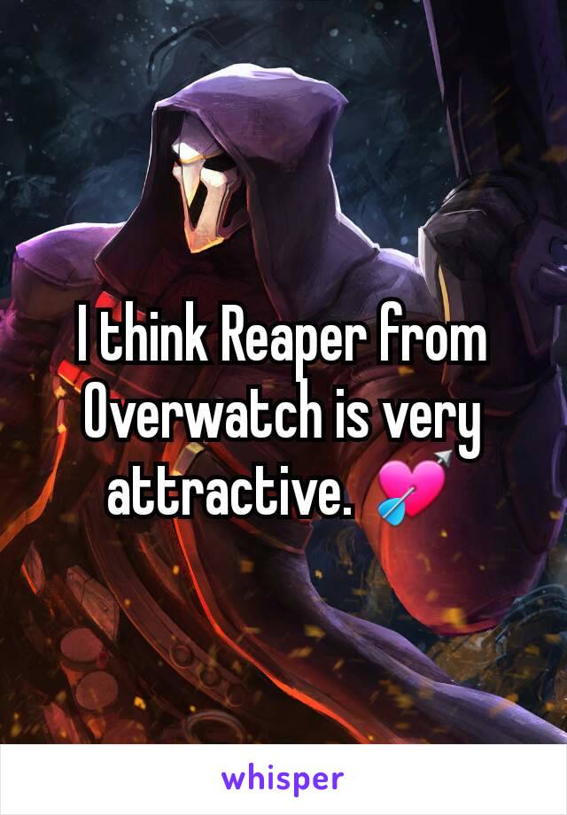 I think Reaper from Overwatch is very attractive. 💘