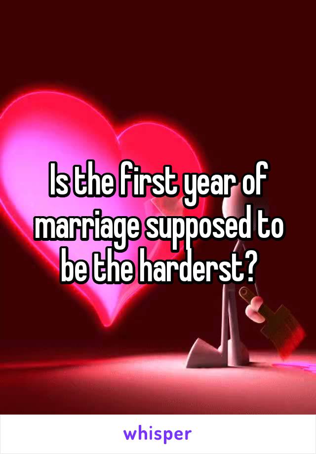 Is the first year of marriage supposed to be the harderst?