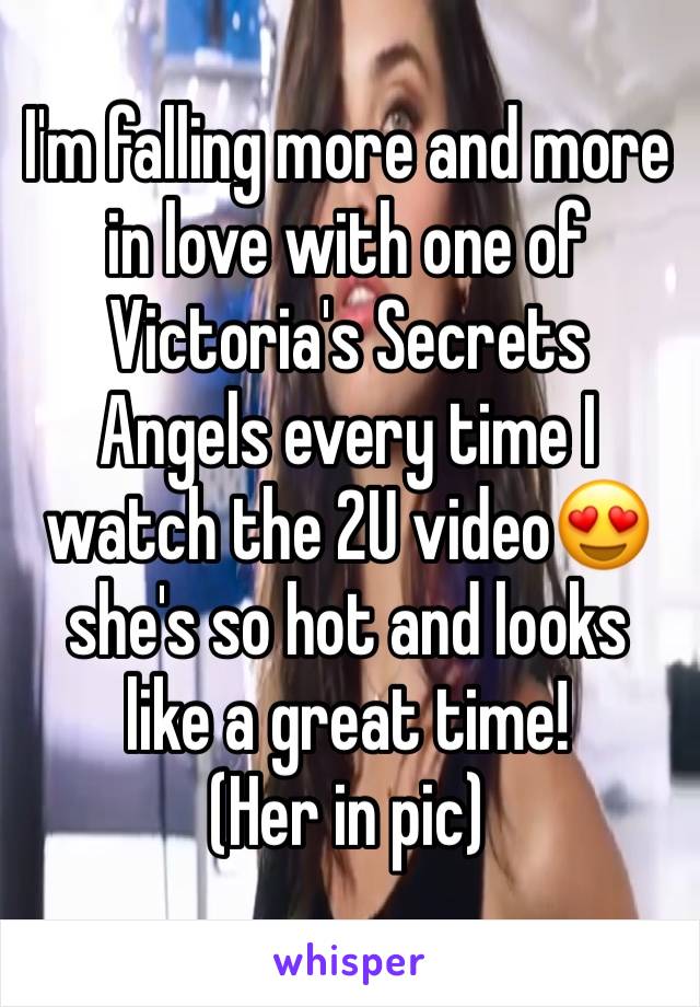 I'm falling more and more in love with one of Victoria's Secrets Angels every time I watch the 2U video😍 she's so hot and looks like a great time!
(Her in pic)
