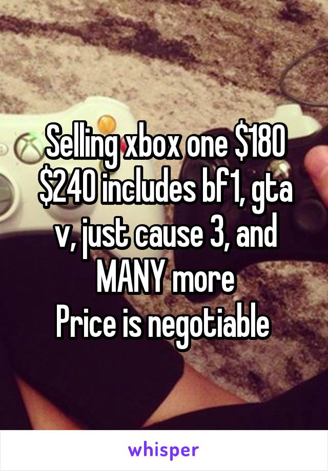 Selling xbox one $180
$240 includes bf1, gta v, just cause 3, and MANY more
Price is negotiable 