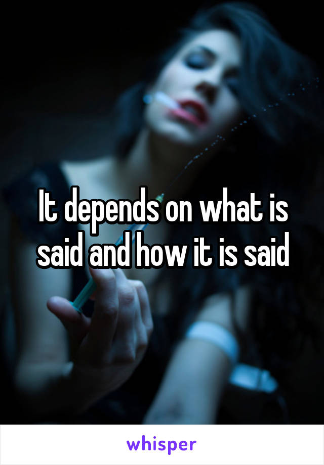 It depends on what is said and how it is said