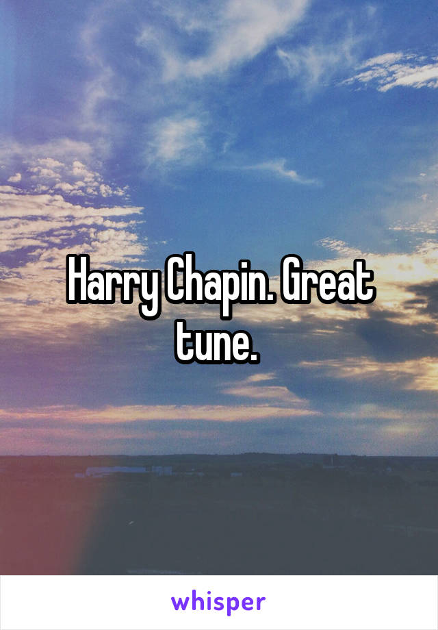 Harry Chapin. Great tune. 