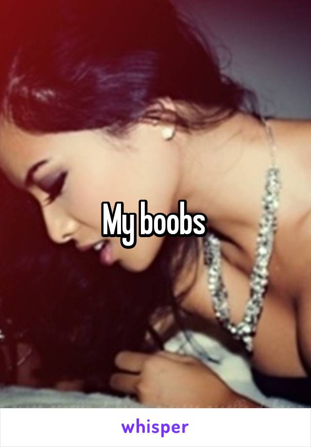 My boobs 