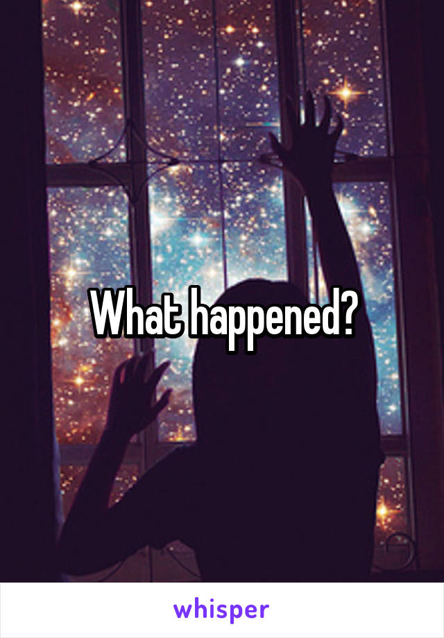 What happened?