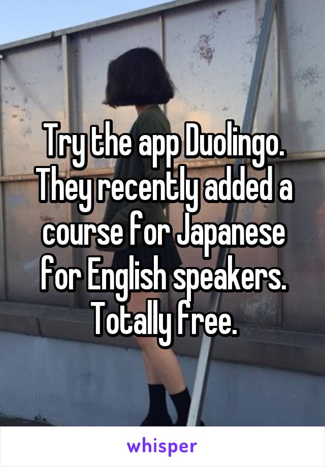 Try the app Duolingo. They recently added a course for Japanese for English speakers. Totally free.