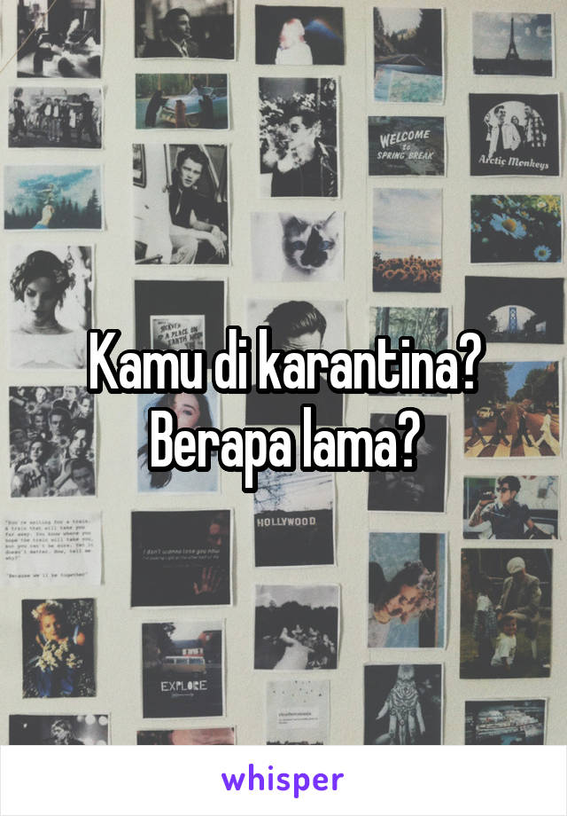 Kamu di karantina? Berapa lama?