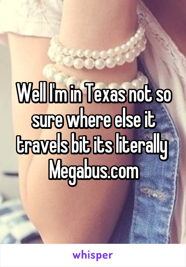 Well I'm in Texas not so sure where else it travels bit its literally 
Megabus.com