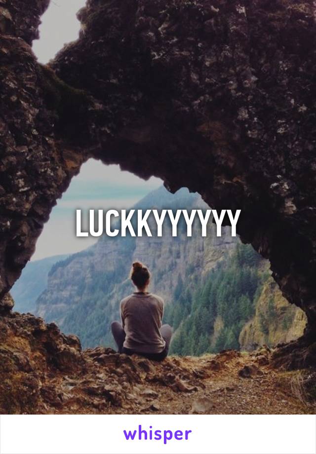 LUCKKYYYYYY