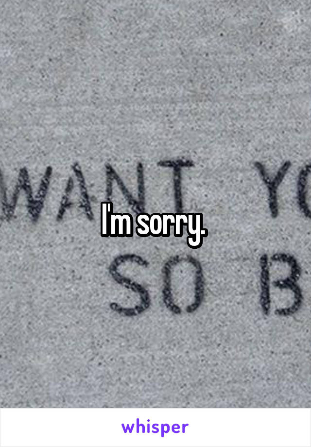 I'm sorry. 