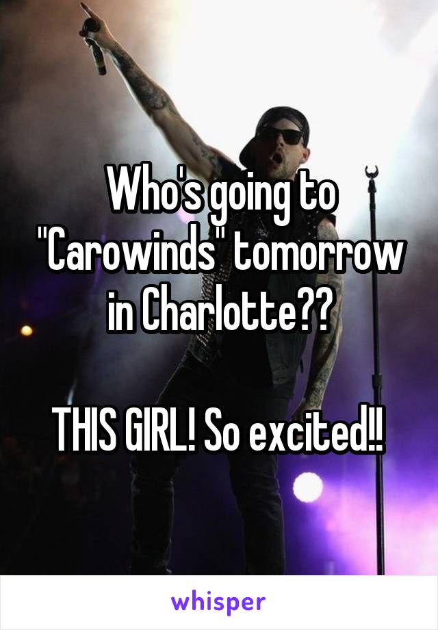 Who's going to "Carowinds" tomorrow in Charlotte??

THIS GIRL! So excited!! 