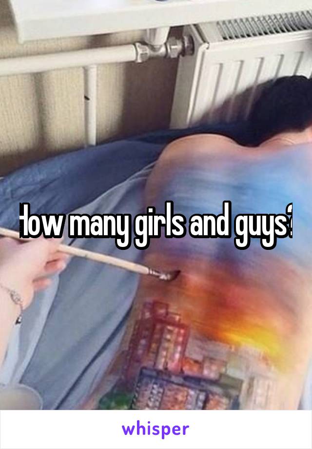 How many girls and guys?