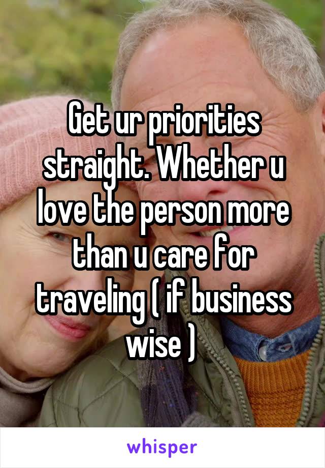 Get ur priorities straight. Whether u love the person more than u care for traveling ( if business wise ) 