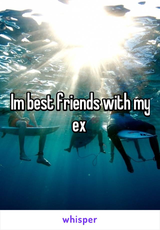 Im best friends with my ex 