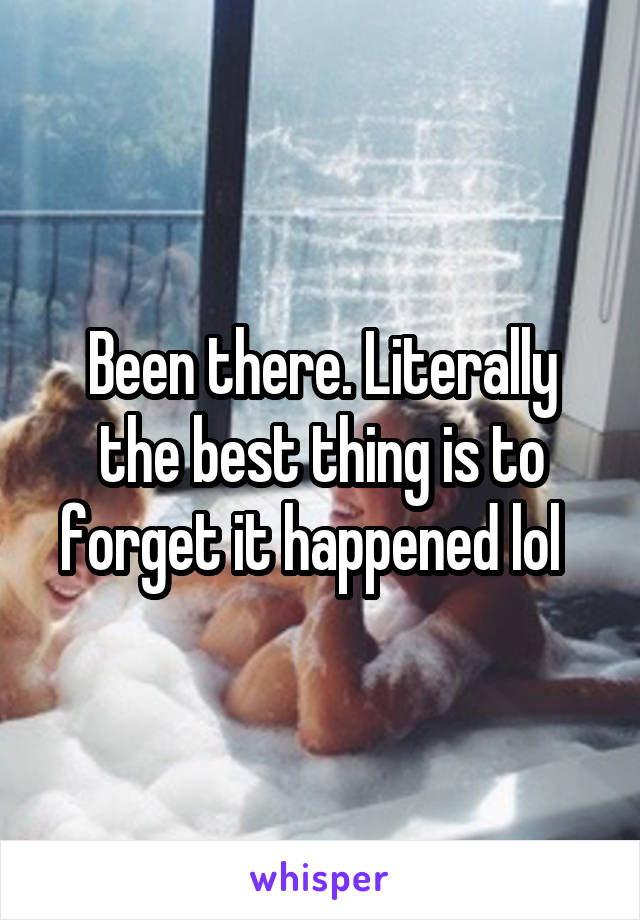 Been there. Literally the best thing is to forget it happened lol  