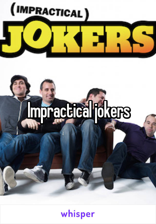 Impractical jokers