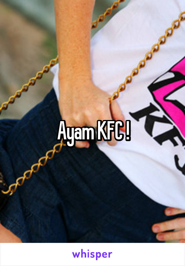 Ayam KFC !