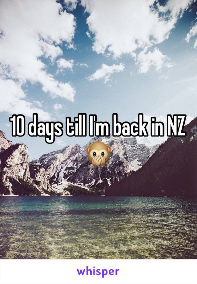 10 days till I'm back in NZ 🙊