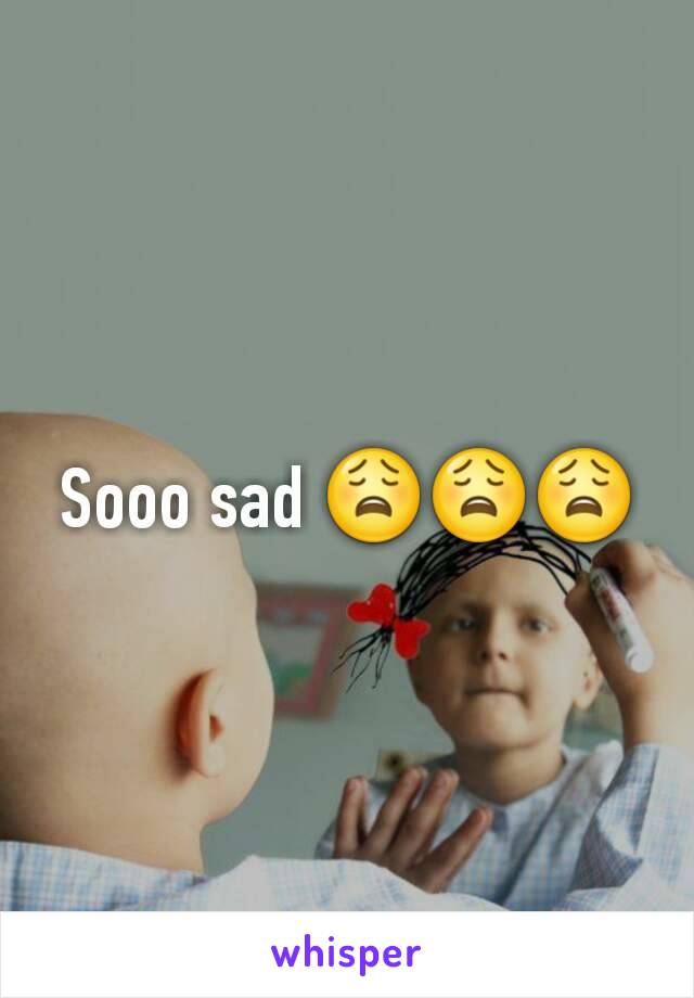 Sooo sad 😩😩😩