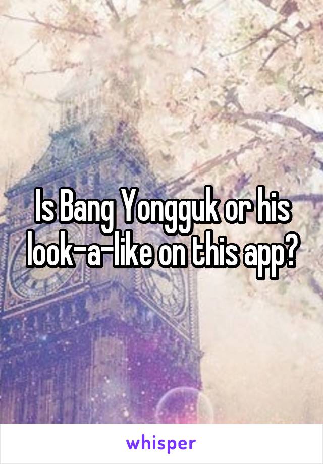 Is Bang Yongguk or his look-a-like on this app?