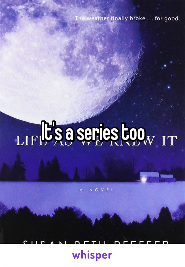 It's a series too