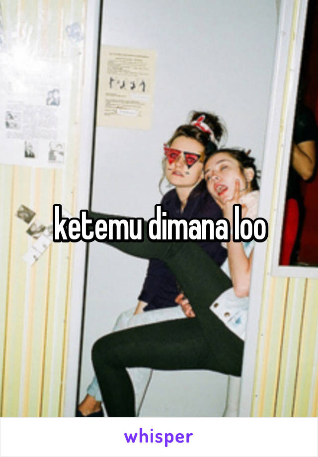 ketemu dimana loo