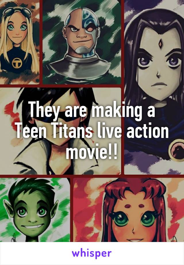 They are making a Teen Titans live action movie!!