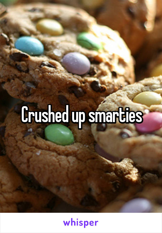 Crushed up smarties