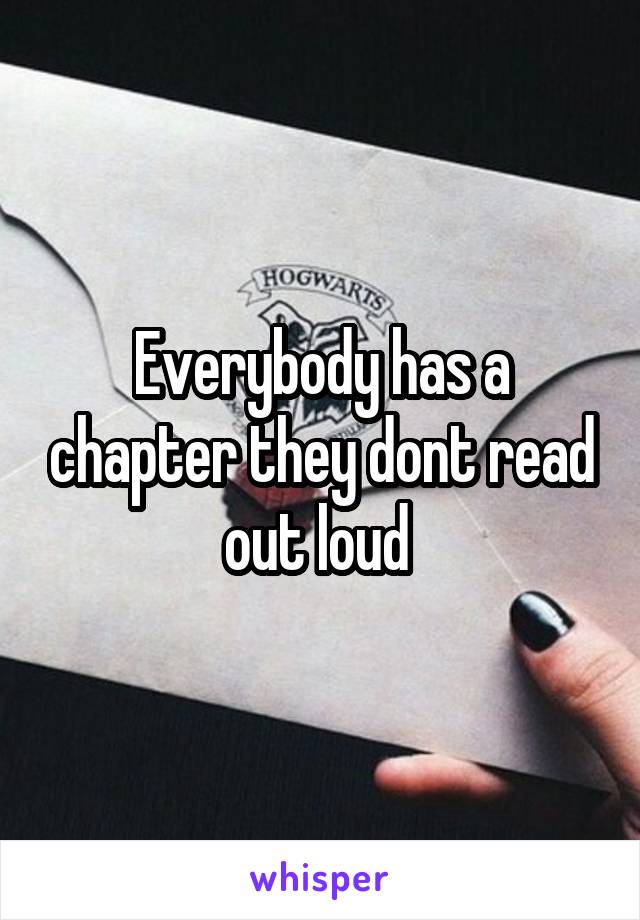 Everybody has a chapter they dont read out loud 