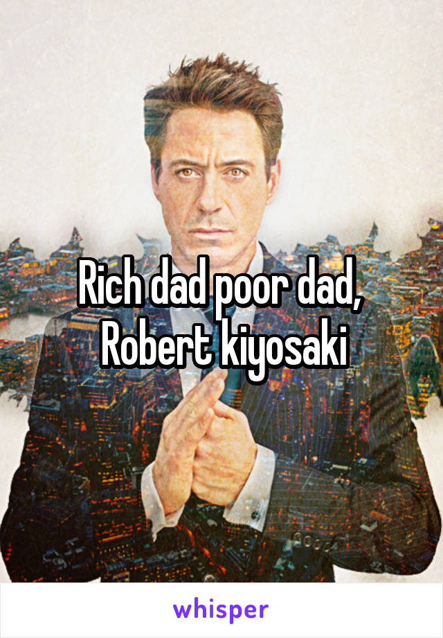 Rich dad poor dad,  Robert kiyosaki