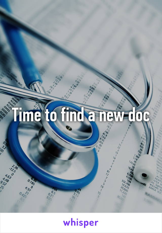 Time to find a new doc