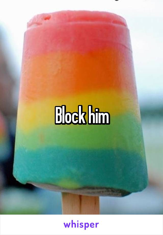 Block him