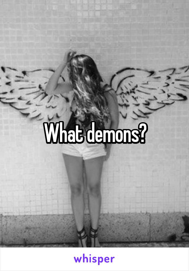 What demons?