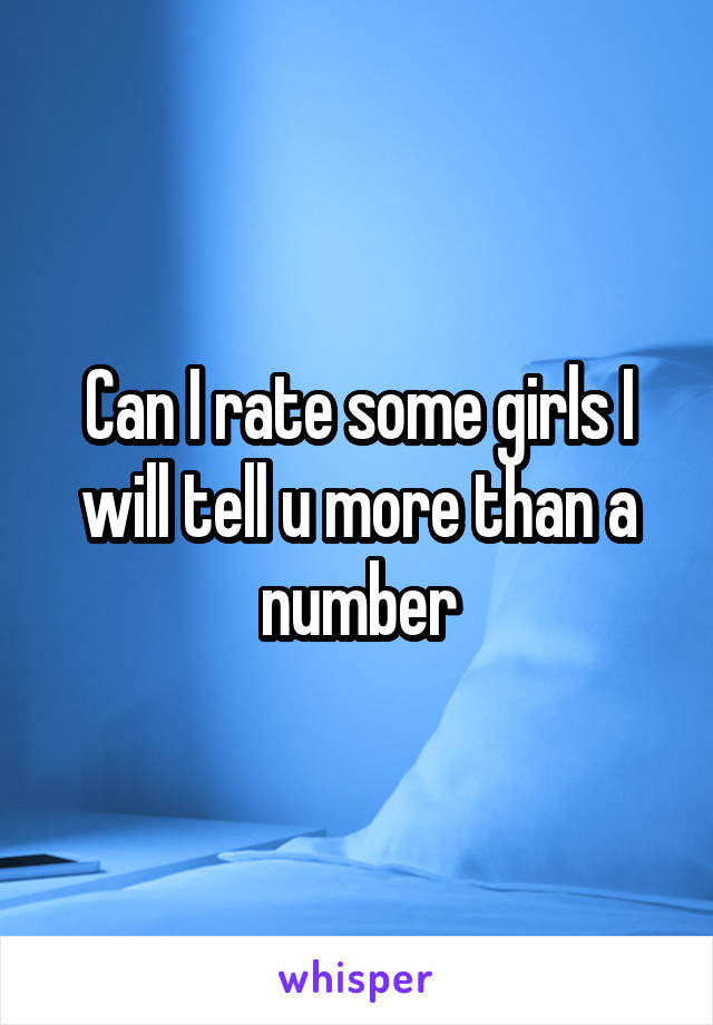 Can I rate some girls I will tell u more than a number