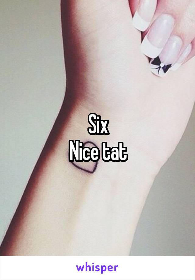 Six
Nice tat