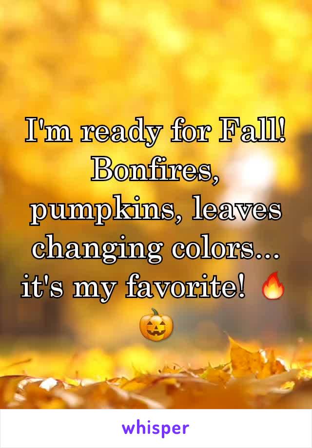 I'm ready for Fall! Bonfires, pumpkins, leaves changing colors... it's my favorite! 🔥🎃