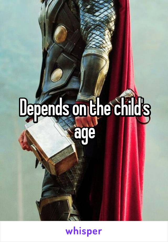 Depends on the child's age