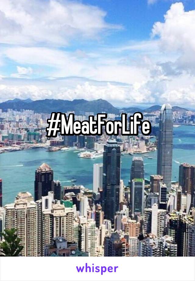 #MeatForLife
