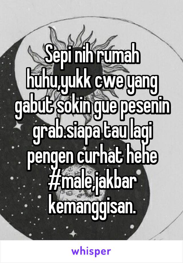 Sepi nih rumah huhu,yukk cwe yang gabut sokin gue pesenin grab.siapa tau lagi pengen curhat hehe #male,jakbar kemanggisan.