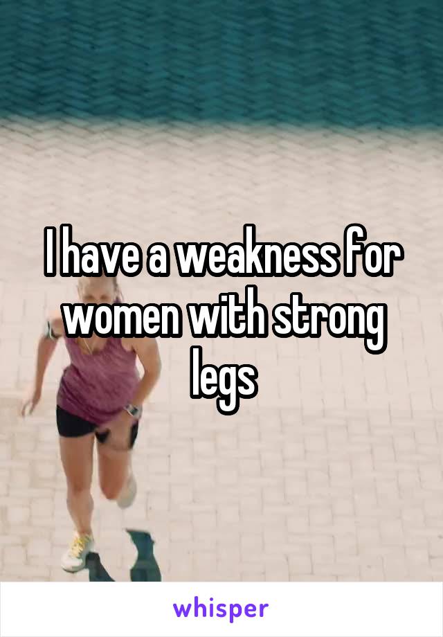 I have a weakness for women with strong legs