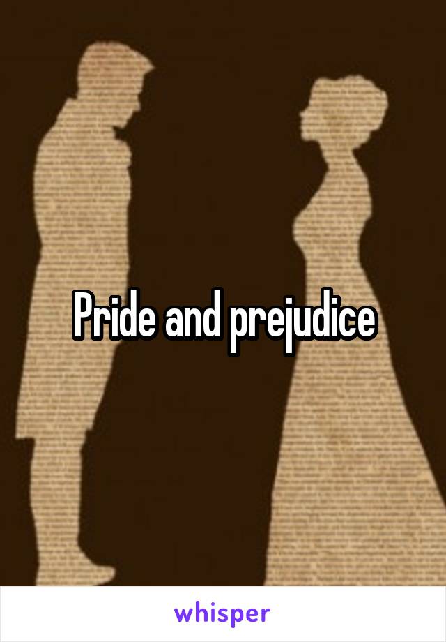 Pride and prejudice