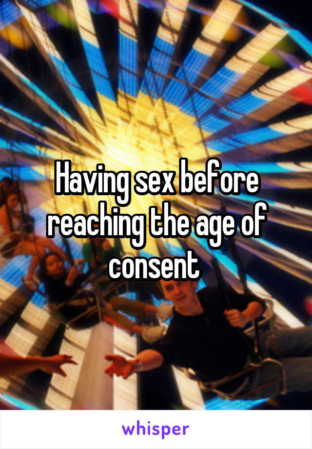 Having sex before reaching the age of consent 