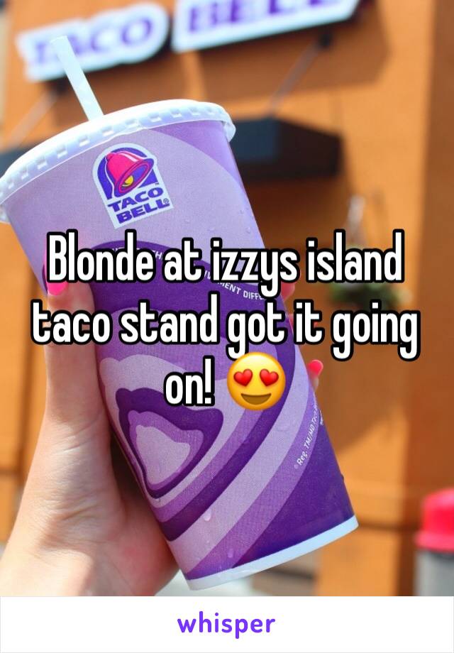 Blonde at izzys island taco stand got it going on! 😍